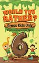 Would You Rather? Gross Kids Only - 6 Year Old Edition, Crazy Corey