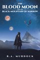 The Blood Moon and the Black Mountain of Sorrow, Murdock R.A.