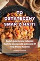 TO OSTATECZNY SMAK Z HAITI, Kaczmarek