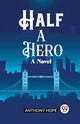 Half a Hero A Novel, Hope Anthony