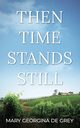 Then Time Stands Still, Georgina de Grey Mary