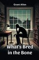 What's Bred in the Bone, Allen Grant