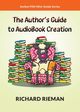 The Author's Guide to AudioBook Creation, Rieman Richard