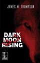 Dark Moon Rising, Thompson James M.