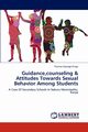 Guidance,counseling & Attitudes Towards Sexual Behavior Among Students, Njoroge Kinga Thomas