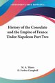 History of the Consulate and the Empire of France Under Napoleon Part Two, Thiers M. A.