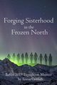 Forging Sisterhood in the Frozen North, Griffith Teresa