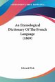 An Etymological Dictionary Of The French Language (1869), Pick Edward