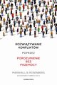 Rozwizywanie konfliktw poprzez porozumienie bez przemocy, Rosenberg Marshall B.