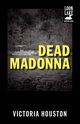 Dead Madonna, Houston Victoria
