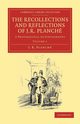 The Recollections and Reflections of J. R. Planche, Planch J. R.