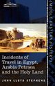 Incidents of Travel in Egypt, Arabia Petraea and the Holy Land, Stephens John Lloyd