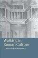 Walking in Roman Culture, O'Sullivan Timothy M.