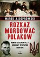 Rozkaz mordowa Polakw, Koprowski Marek A.