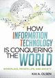 How Information Technology Is Conquering the World, Olsen Kai A.