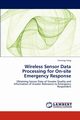 Wireless Sensor Data Processing for On-site Emergency Response, Yang Yanning