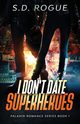 I Don't Date Superheroes, Rogue S.D.