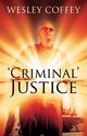 'Criminal' Justice, Coffey Wesley