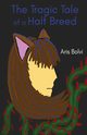 The Tragic Tale of a Half Breed, Bolvi Aris
