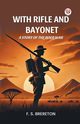 With Rifle and Bayonet A Story of the Boer War, Brereton F. S.
