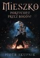 Mieszko. Porzucony przez bogw, Piotr Skupnik