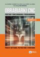 Obrabiarki CNC. Podstawy funkcjonowania i programowania, Zalewski Adam, Grzesik Wit, Deja Mariusz, Jarosz Krzysztof, Ruszaj Adam