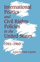 International Politics and Civil Rights Policies in the United States, 1941 1960, Layton Azza Salama