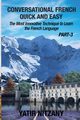 Conversational French Quick and Easy - PART III, Nitzany Yatir