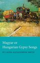 Magyar or Hungarian Gypsy Songs, Smith Laura Alexandrine