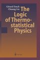 The Logic of Thermostatistical Physics, Emch Gerard G.