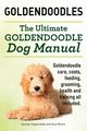 Goldendoodles. Ultimate Goldendoodle Dog Manual. Goldendoodle Care, Costs, Feeding, Grooming, Health and Training All Included., Hoppendale George