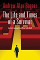 The Life and Times of a Survivor, Bogner Andrew Alan