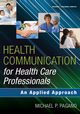 Health Communication for Health Care Professionals, Pagano Michael P. PhD PA-C