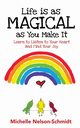 Life is as Magical as You Make It, Nelson-Schmidt Michelle