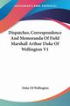 Dispatches, Correspondence And Memoranda Of Field Marshall Arthur Duke Of Wellington V1, Wellington Duke Of