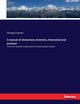 A manual of elementary chemistry, theoretical and practical, Fownes George