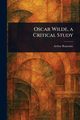 Oscar Wilde, a Critical Study, Ransome Arthur