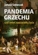 Pandemia grzechu czyli mier nauczycielk ycia, Szewczak Janusz