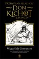 Przemylny szlachcic don Kichot z Manczy, Cervantes Miguel