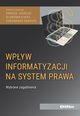 Wpyw informatyzacji na system prawa, Jagieo Dariusz, Kursa Sawomir, Parente Ferdinando redakcja naukowa