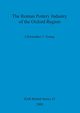 The Roman Pottery Industry of the Oxford Region, Young Christopher  J.