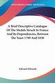 A Brief Descriptive Catalogue Of The Medals Struck In France And Its Dependencies, Between The Years 1789 And 1830, Edwards Edward
