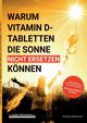 Warum Vitamin D Tabletten die Sonne nicht ersetzen knnen, Meyer-Esch Christian