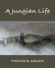 A Jungian Life, Kirsch Thomas B