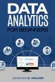 Data Analytics For Beginners, WALKER JONATHAN S.