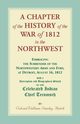 A Chapter of the History of the War of 1812 in the Northwest, Embracing the Surrender of the Northwestern Army and Fort, at Detroit, August 16,1812, Hatch William