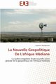 La nouvelle geopolitique de l'afrique mdiane, MANGEMOSI-A