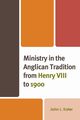 Ministry in the Anglican Tradition from Henry VIII to 1900, Kater John L.