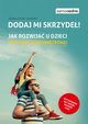 Dodaj mi skrzyde! Jak rozwija u dzieci motywacj wewntrzn?, Steinke-Kalembka Joanna