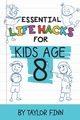 Essential Life Hacks for Kids Age 8, Finn Taylor